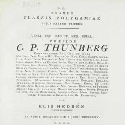 Horti Upsaliensis plantae cultae ab initio saeculi. Quarum partem tertiam venia exp. Facult. Med. Upsal. praeside C. P. Thunberg. [AND] d.d. Examen classis polygamiae cujus partem priorem. Venia exp. Facult. Med. Upsal. praeside C. P. Thunberg.